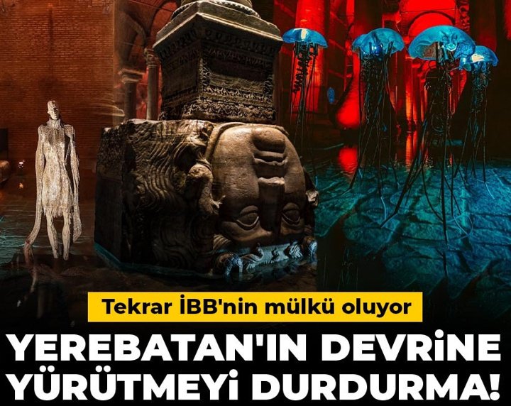 Son Dakika | Yerebatan'ın devrine yürütmeyi durdurma! Tekrar İBB'nin mülkü oluyor