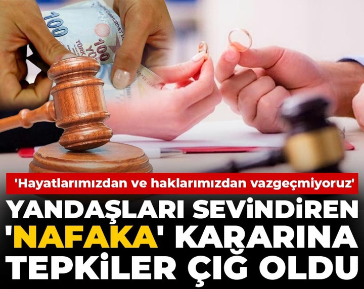 Yandaşları sevindiren 'nafaka' kararına tepkiler çığ oldu: Hayatlarımızdan ve haklarımızdan vazgeçmiyoruz