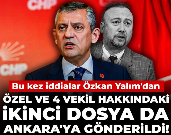 Özel ve Ağbaba hakkındaki ikinci dosya da Ankara'ya gönderildi! Bu kez iddialar Özkan Yalım'dan