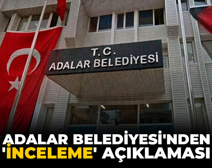 Adalar Belediyesi'nden 'inceleme' açıklaması
