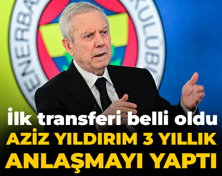 Aziz Yıldırım 3 yıllık anlaşmayı yaptı: İlk transferi belli oldu