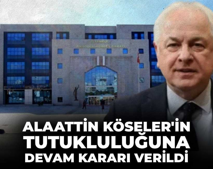 Son Dakika | Alaattin Köseler’in tutukluluğunun devamına karar verildi