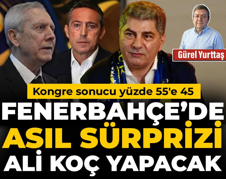 Fenerbahçe'de asıl sürprizi Ali Koç yapacak: Kongre sonucu yüzde 55'e 45