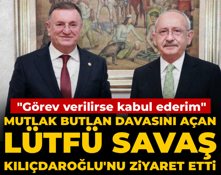 Mutlak butlan davasını açan Lütfü Savaş'tan Kılıçdaroğlu'na ziyaret
