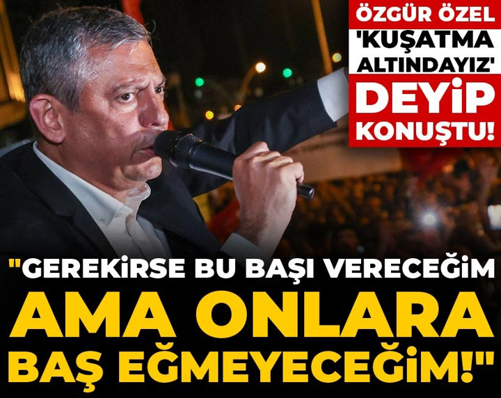 Özgür Özel 'kuşatma altındayız' deyip konuştu! "Gerekirse bu başı vereceğim ama baş eğmeyeceğim!"
