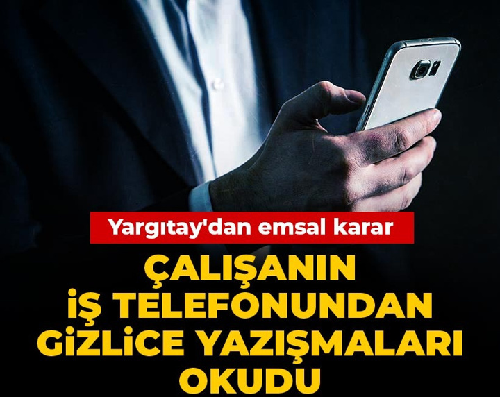 Çalışanın iş telefonuna el koydu, yazışmaları okudu! Yargıtay'dan emsal karar