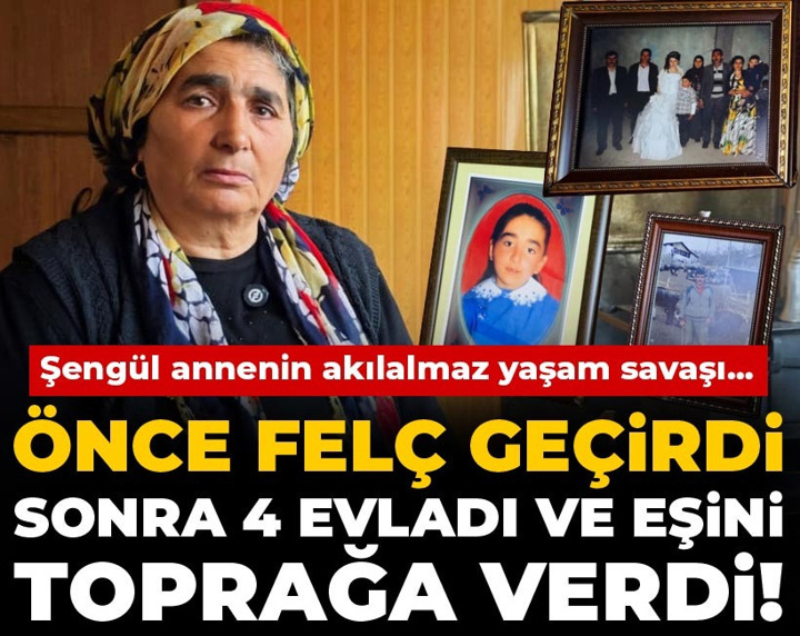 Önce felç geçirdi, sonra 4 evladı ve eşini toprağa verdi! Şengül annenin akılalmaz yaşam savaşı...