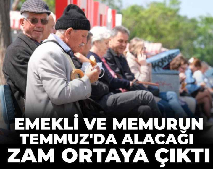 Emekli ve memurun Temmuz'da alacağı zam ortaya çıktı