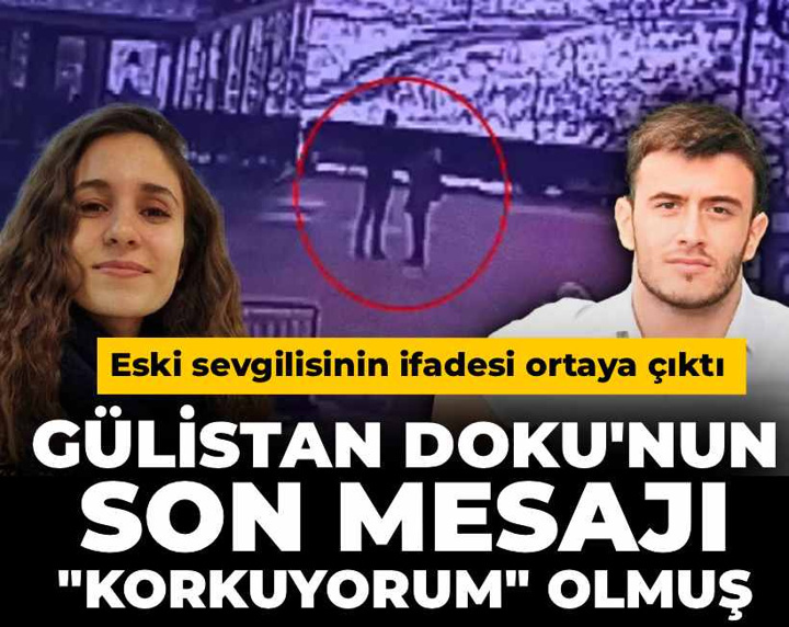 Gülistan Doku'nun son mesajı "korkuyorum" olmuş: Eski sevgilisinin ifadesi ortaya çıktı