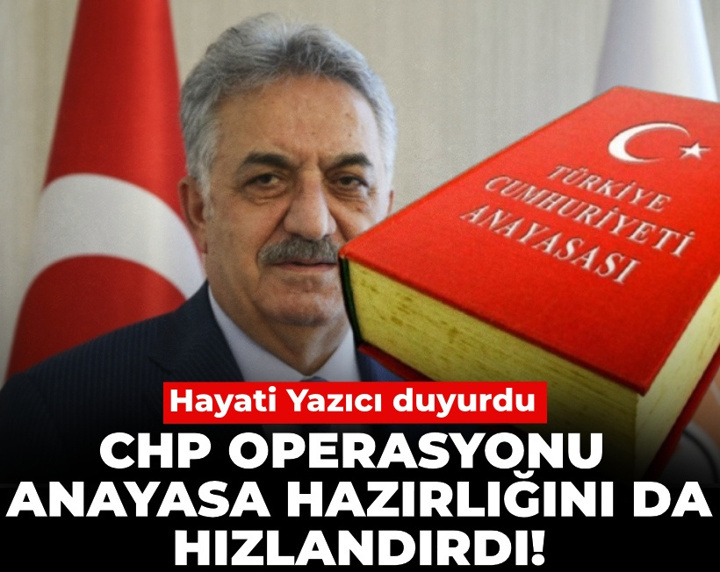 CHP operasyonu anayasa hazırlığını da hızlandırdı! Hayati Yazıcı duyurdu