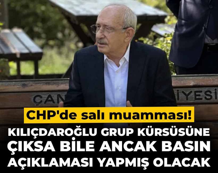 CHP'de salı muamması! Kılıçdaroğlu grup kürsüsüne çıksa bile ancak basın açıklaması yapmış olacak