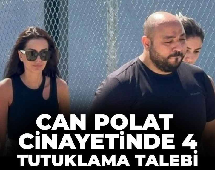 Son Dakika | Can Polat cinayetinde 4 tutuklama talebi