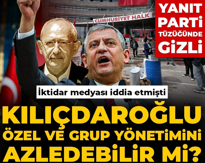Kılıçdaroğlu Özel ve grup yönetimini azledebilir mi? Yanıt parti tüzüğünde gizli