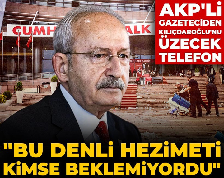 AKP'li gazeteciden Kılıçdaroğlu'nu üzecek telefon: Bu denli hezimeti kimse beklemiyordu