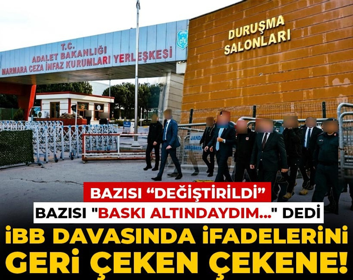 İBB davasında ifadelerini geri çeken çekene! Bazısı "değiştirildi" bazısı "baskı altındaydım" dedi