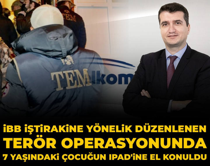 İBB iştirakine yönelik düzenlenen terör operasyonunda 7 yaşındaki çocuğun iPad'ine el konuldu