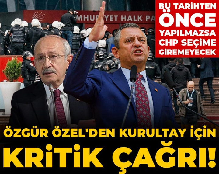 Özgür Özel'den Kurultay için kritik çağrı! Bu tarihten önce yapılmazsa CHP seçime giremeyecek