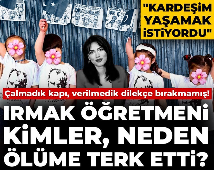 Irmak öğretmeni kimler, neden ölüme terk etti? Çalmadık kapı, verilmedik dilekçe bırakmamış!