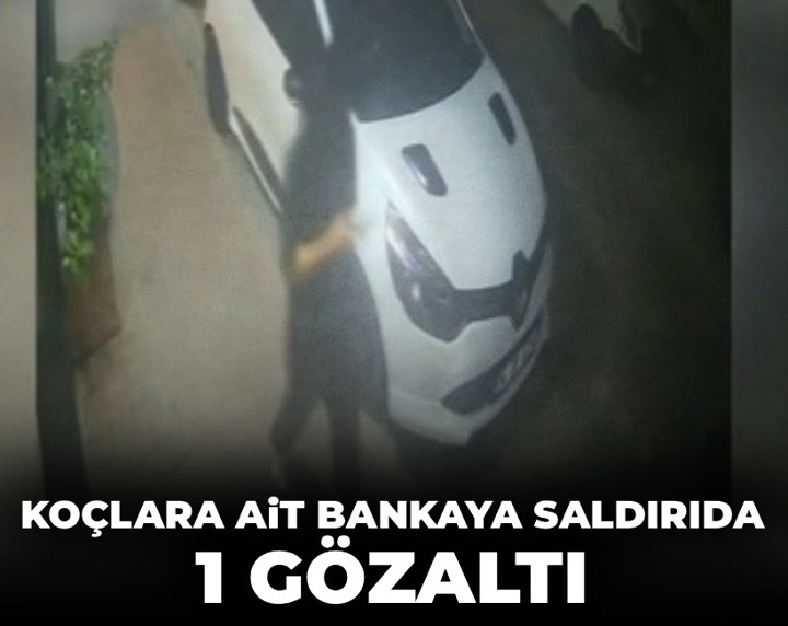Koçlara ait bankaya saldırıda 1 gözaltı