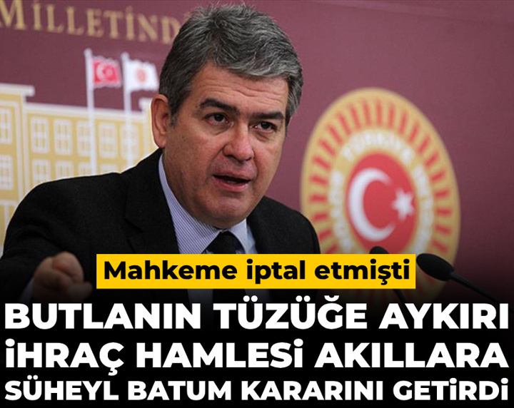 Butlanın tüzüğe aykırı ihraç hamlesi akıllara Süheyl Batum kararını getirdi: Mahkeme iptal etmişti