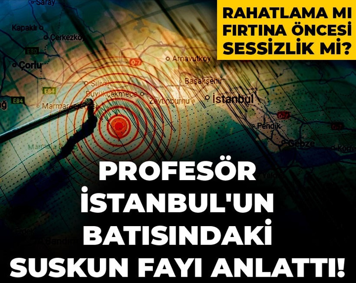 Profesör İstanbul'un batısındaki suskun fayı anlattı! Rahatlama mı, fırtına öncesi sessizlik mi?