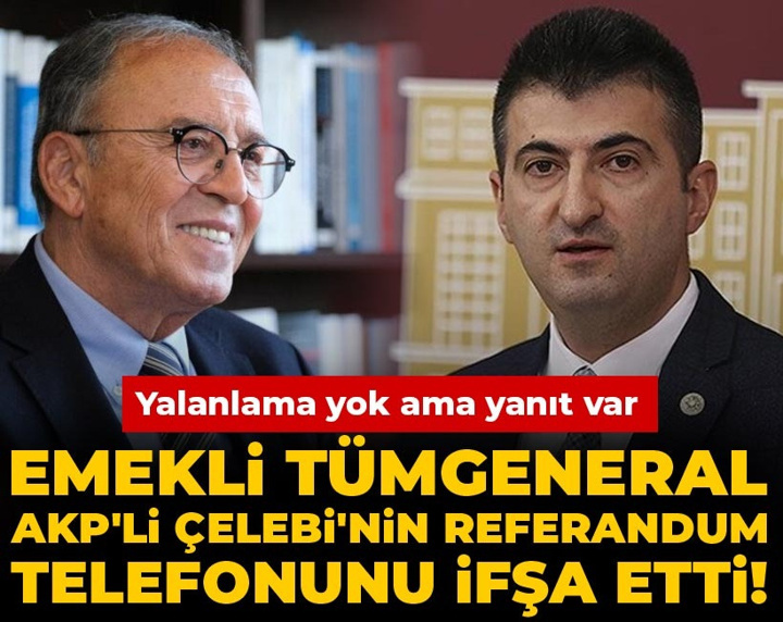 Emekli Tümgeneral, AKP'li Çelebi'nin referandum telefonunu ifşa etti! Yalanlama yok ama yanıt var
