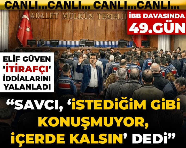 İBB davasında 49. gün! Elif Güven: Savcı, ‘İstediğim gibi konuşmuyor, içerde kalsın’ dedi