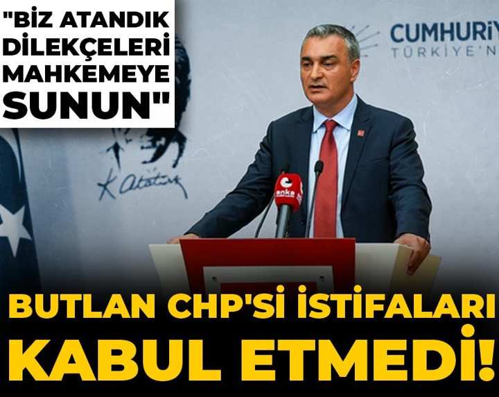 Son Dakika | Butlan CHP'si istifaları kabul etmedi! "Biz atandık dilekçeleri mahkemeye sunun"