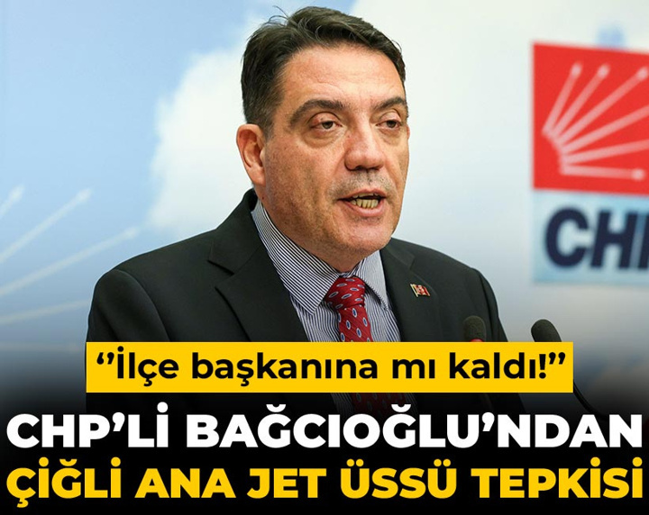 CHP'li Bağcıoğlu'ndan 'Çiğli Ana Jet Üssü' tepkisi: 'İlçe başkanına mı kaldı!' diyerek isyan etti