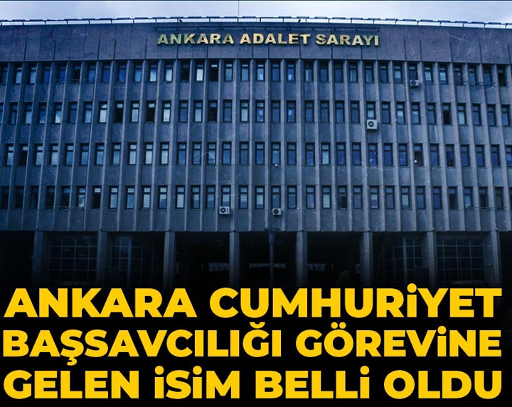Son Dakika | Ankara Cumhuriyet Başsavcılığı görevine gelen isim belli oldu