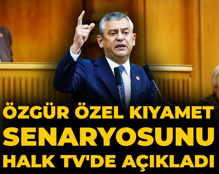 Özgür Özel kıyamet senaryosunu Halk TV'de açıkladı