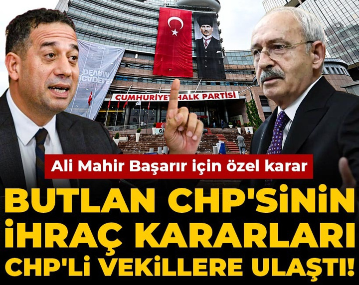 Son Dakika | Butlan CHP'sinin ihraç kararları CHP'li vekillere ulaştı! Ali Mahir Başarır için özel karar