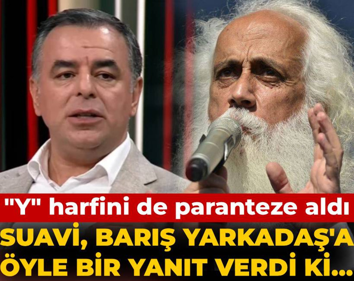 Suavi Barış Yarkadaş'a öyle bir yanıt verdi ki... "Y" harfini de paranteze aldı