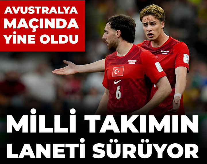 Milli takımın laneti sürüyor: Avustralya maçında yine oldu