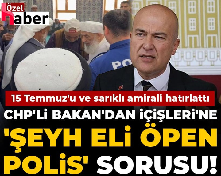 CHP'li Bakan'dan İçişleri'ne 'şeyh eli öpen polis' sorusu! 15 Temmuz'u ve sarıklı amirali hatırlattı