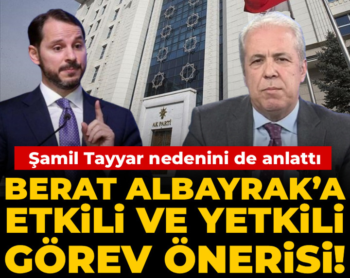 Berat Albayrak’a etkili ve yetkili görev önerisi! Şamil Tayyar nedenini de anlattı