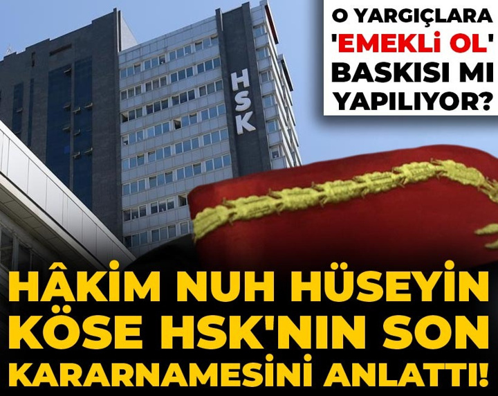 Hâkim Nuh Hüseyin Köse HSK'nın son kararnamesini anlattı! O yargıçlara emekli ol baskısı mı yapılıyor?