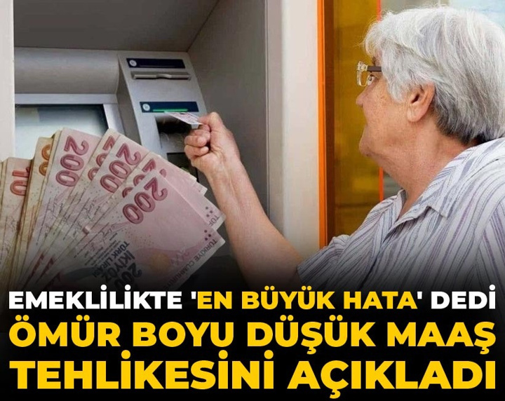 Emeklilikte 'en büyük hata' dedi, ömür boyu düşük maaş tehlikesini açıkladı