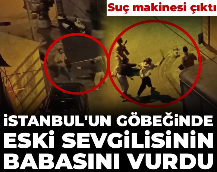 İstanbul'un göbeğinde eski sevgilisinin babasını vurdu: Suç makinesi çıktı