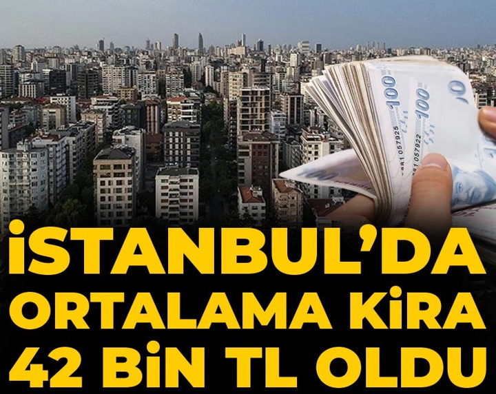 İstanbul’da ortalama kira 42 bin TL oldu