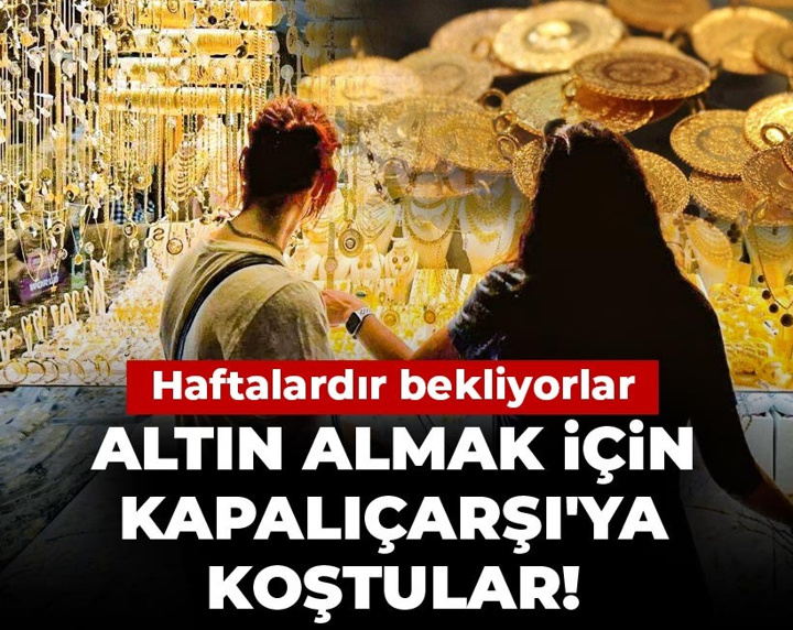Altın almak için Kapalıçarşı'ya koştular! Haftalardır bekliyorlar
