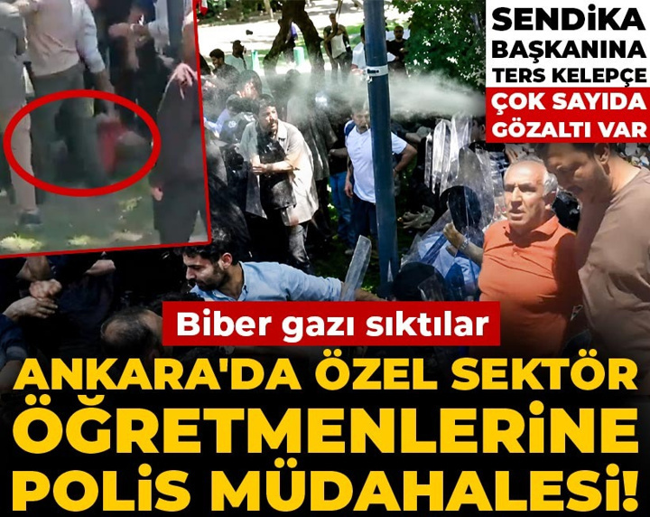 Son Dakika | Ankara'da özel sektör öğretmenlerine polis müdahalesi! Biber gazı sıkıldı