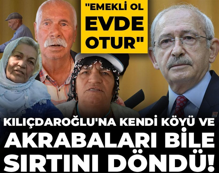 Kılıçdaroğlu'na kendi köyü ve akrabaları bile sırtını döndü! "Emekli ol evde otur"