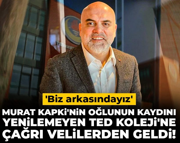 Murat Kapki'nin oğlunun kaydını yenilemeyen TED Koleji'ne çağrı velilerden geldi! 'Biz arkasındayız'