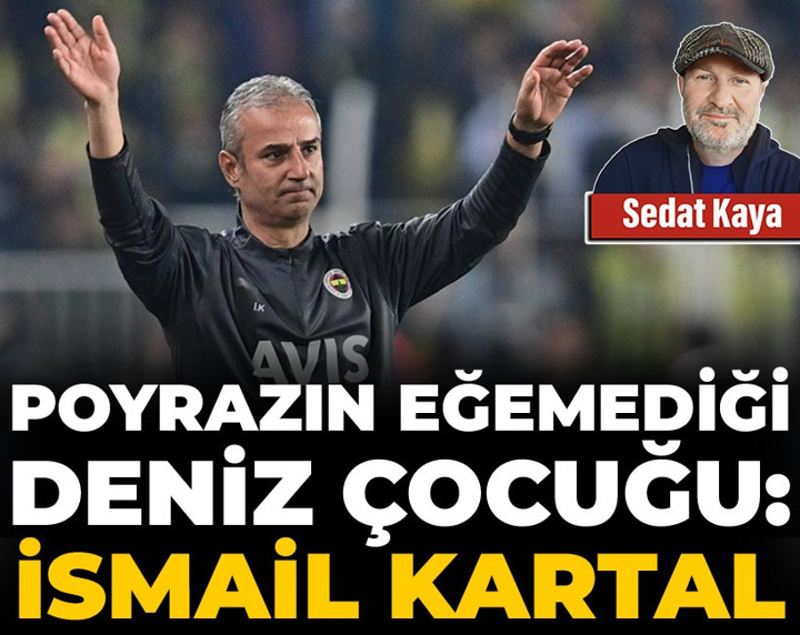 Fenerbahçe'nin yeni hocasının bilinmeyen sırları! Poyrazın eğemediği deniz çocuğu: İsmail Kartal
