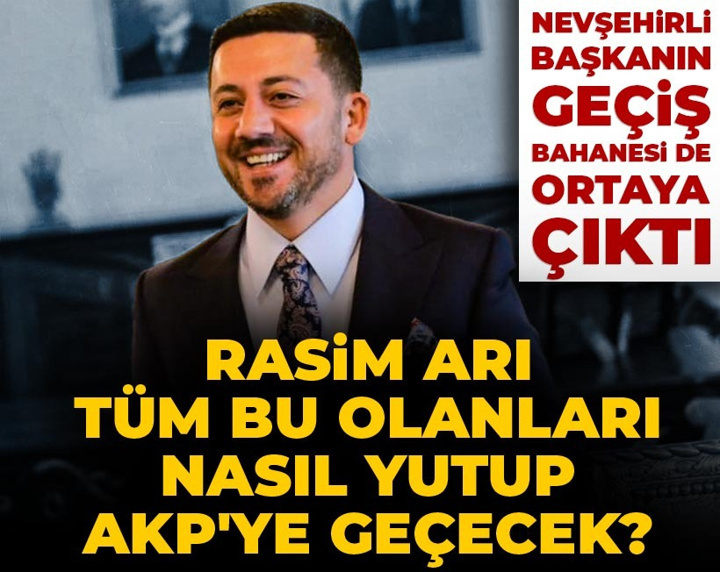 Rasim Arı tüm bu sözleri nasıl yutup AKP'ye geçecek? Nevşehirli başkanın geçiş bahanesi de ortaya çıktı