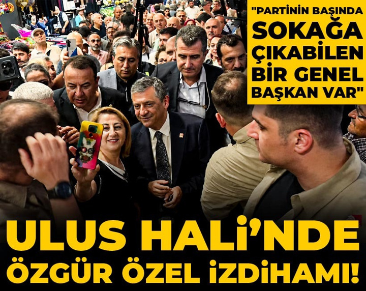 Ulus Hali’nde Özgür Özel izdihamı! "Partinin başında sokağa çıkabilen bir genel başkan var"