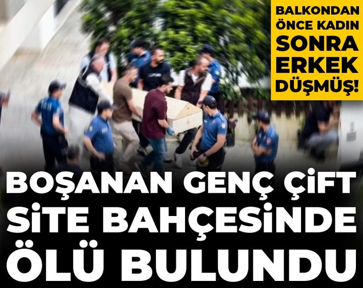 Boşanan genç çift site bahçesinde ölü bulundu: Balkondan önce kadın sonra erkek düşmüş!