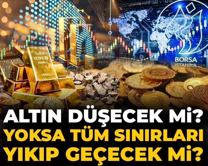 Altın düşecek mi? Yoksa tüm sınırları yıkıp geçecek mi? Alacakları da satacakları da uyardı