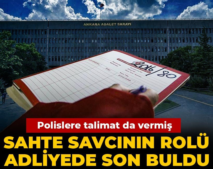 Sahte savcının rolü adliyede son buldu: Polislere talimat da vermiş